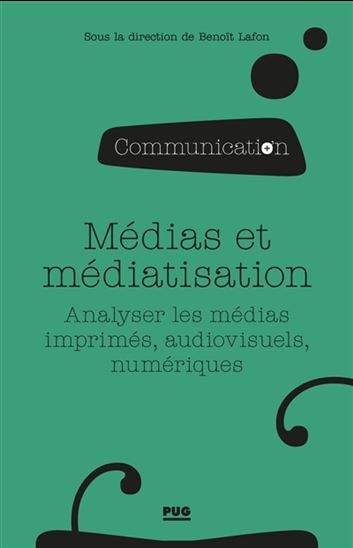 Médias et médiatisation : analyser les médias imprimés, audiovisuels, numériques - COLLECTIF