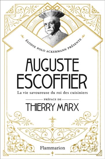 Auguste Escoffier : la vie savoureuse du roi des cuisiniers - ELODIE POLO ACKERMANN