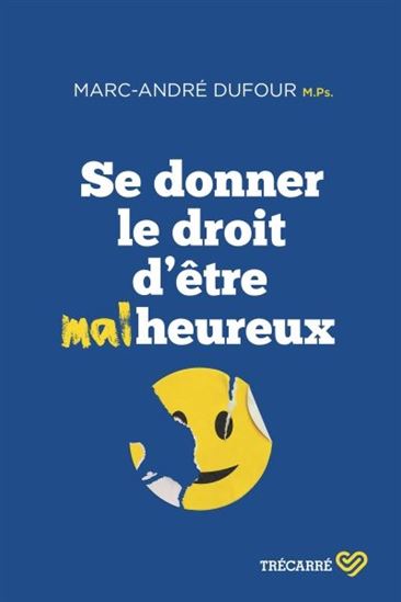 Se donner le droit d&#39;être malheureux - MARC-ANDRÉ DUFOUR