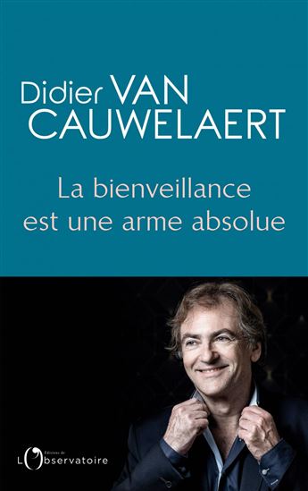 La Bienveillance est une arme absolue - DIDIER VAN CAUWELAERT