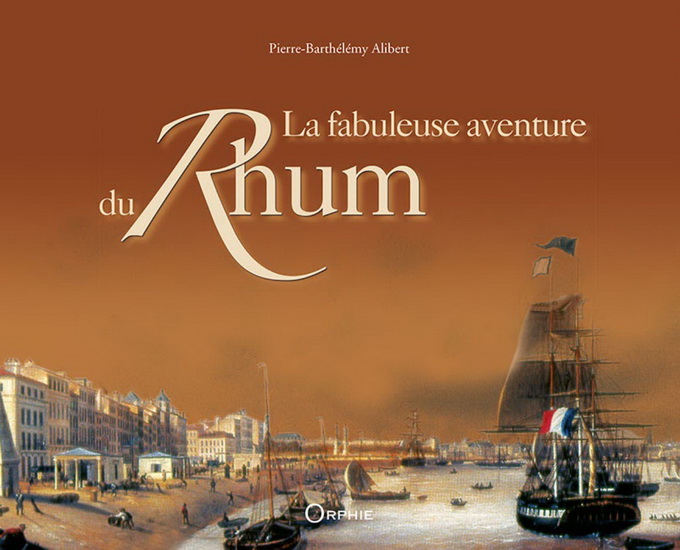 La Fabuleuse aventure du rhum - PIERRE ALIBERT