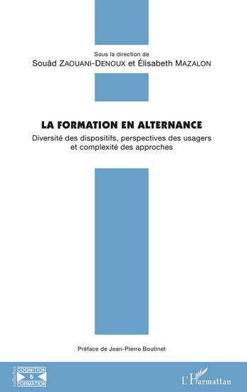 La Formation en alternance : diversité des dispositifs, perspectives des usagers et complexité des approches - SOUÂD ZAOUANI-DENOUX - ELISABETH MAZALON