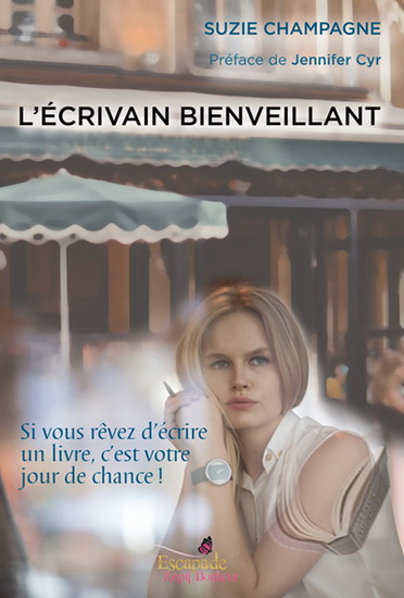 L'Écrivain bienveillant : si vous rêvez d'écrire un livre, c'est votre jour de chance ! - SUZIE CHAMPAGNE