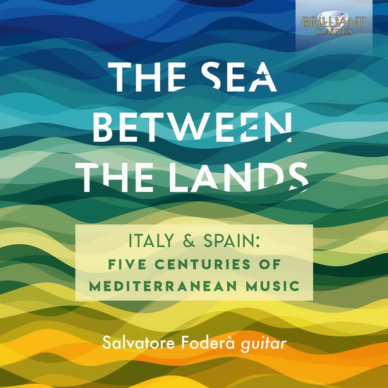 The Sea Between the Lands : Italy & Spain - Five Centuries of Mediterranean Music - COMPILATION GUITARE