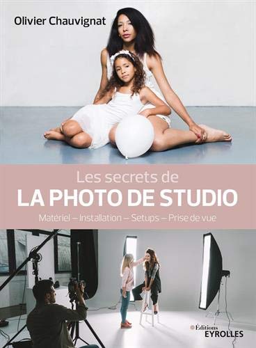 Les Secrets de la photo de studio - OLIVIER CHAUVIGNAT