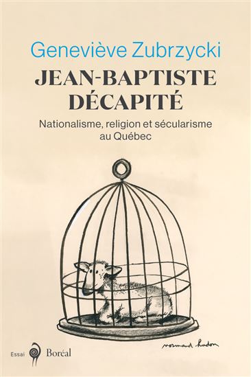 Jean-Baptiste décapité : nationalisme, religion et sécularisme au Québec - GENEVIÈVE ZUBRZYCKI