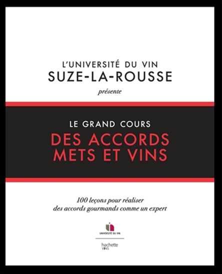 Grand cours des accords mets et vins : 100 leçons pour réaliser des accords gourmands comme un expert - COLLECTIF