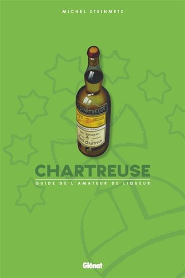 Chartreuse : guide de l&#39;amateur de liqueur - MICHEL STEINMETZ