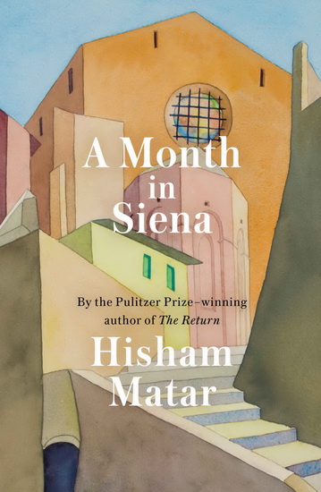A Month in Siena - HISHAM MATAR