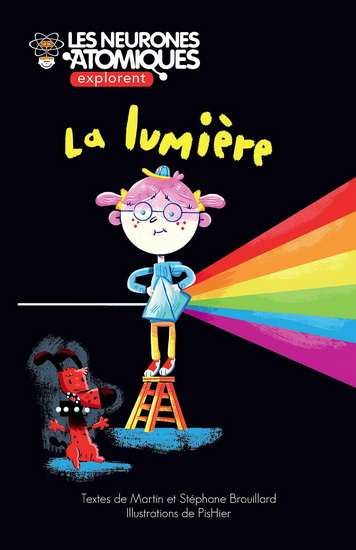 Les Neurones atomiques explorent... T.10 La lumière - MARTIN BROUILLARD - STÉPHANE