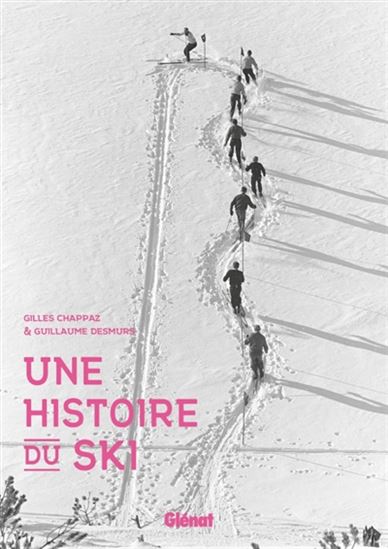Une histoire du ski - GILLES CHAPPAZ - GUILLAUME DESMURS