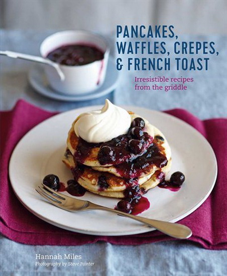 Pancakes, Waffles, Crêpes & French Toast - HANNAH MILES