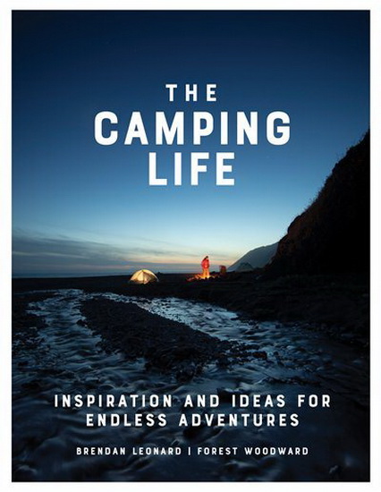 The Camping Life - BRENDAN LEONARD - FOREST WOODWARD