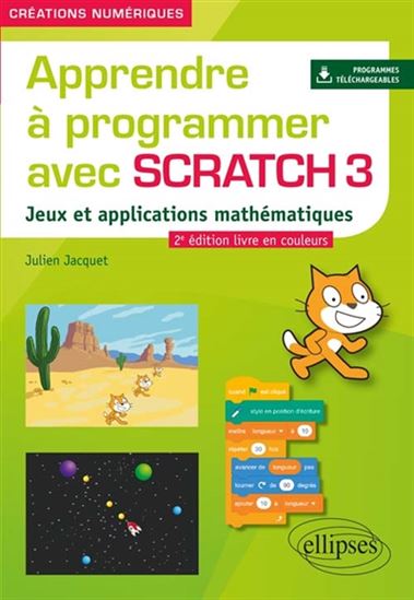 Apprendre à programmer avec Scratch 3 : jeux et applications mathématiques 2e éd. - JULIEN JACQUET