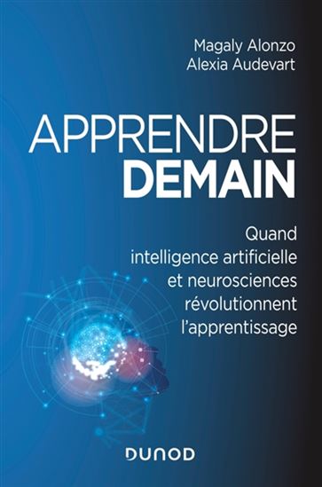 Apprendre demain : quand intelligence artificielle et neurosciences révolutionnent l'apprentissage - MAGALY ALONZO - ALEXIA AUDEVART