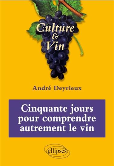 Cinquante jours pour comprendre autrement le vin - ANDRÉ DEYRIEUX