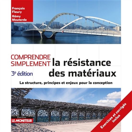 Comprendre simplement la résistance des matériaux : la structure, principes et enjeux pour la conception 3e éd. - FRANÇOIS FLEURY - RÉMY MOUTERDE