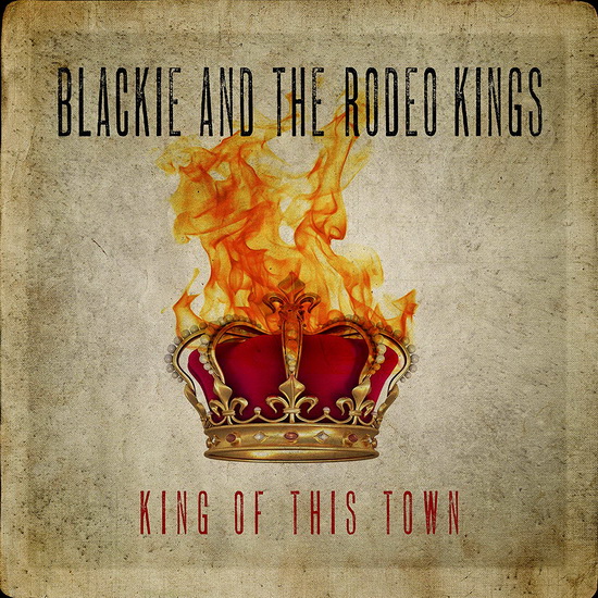 King Of This Town - BLACKIE AND THE RODEO KINGS