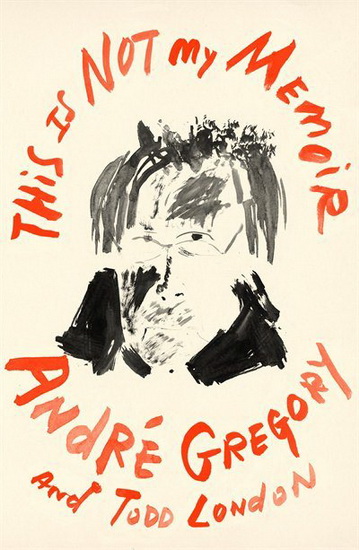 This Is Not My Memoir - ANDRE GREGORY - TODD LONDON