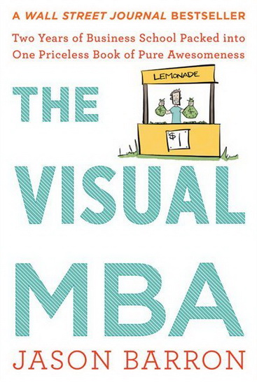 The Visual MBA : Two Years of Business School Packed into One Priceless Book of Pure Awesomeness - JASON BARRON