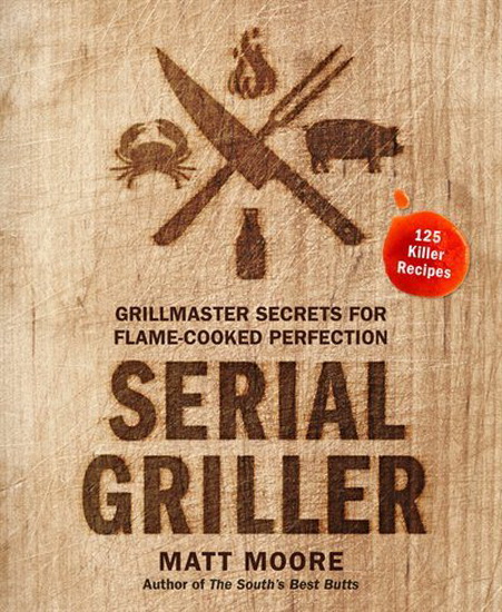 Serial Griller - MATT MOORE