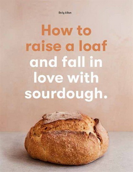 How to Raise a Loaf - ROLY ALLEN