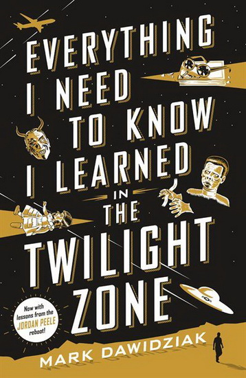 Everything I Need to Know I Learned in the Twilight Zone - MARK DAWIDZIAK