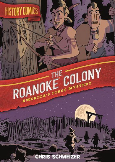 History Comics: The Roanoke Colony - CHRIS SCHWEIZER