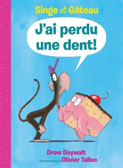 J&#39;ai perdu une dent ! - DREW DAYWALT - OLIVIER TALLEC