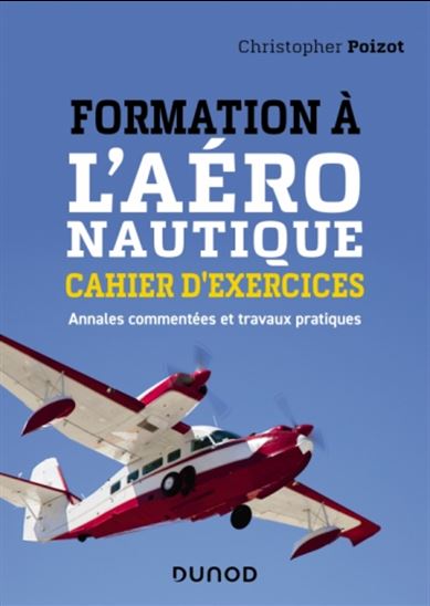 Formation à l'aéronautique : cahier d'exercices : annales commentées et travaux pratiques - CHRISTOPHER POIZOT