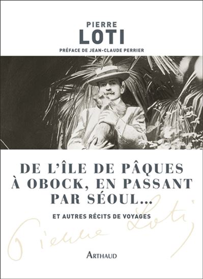 De l&#39;île de Pâques à Obock, en passant par Séoul... : et autres récits de voyages - PIERRE LOTI