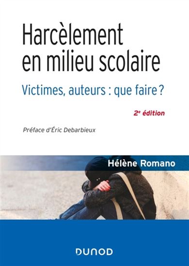 Harcèlement en milieu scolaire : victimes, auteurs : que faire ? 2e éd. - HÉLÈNE ROMANO