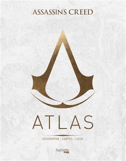 Atlas Assassin&#39;s creed : géographie, cartes, lieux - GUILLAUME DELALANDE