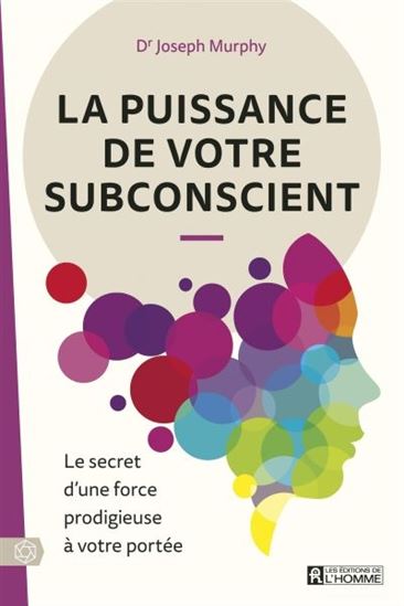 La Puissance de votre subconscient : le secret d'une force prodigieuse à votre portée N. éd. - JOSEPH MURPHY