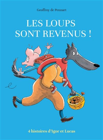 Les Loups sont revenus ! : 4 histoires d&#39;Igor et Lucas - GEOFFROY DE PENNART
