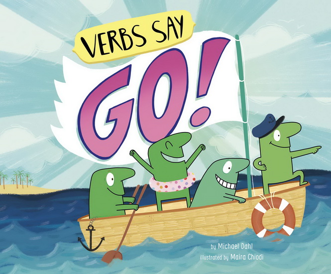 Verbs Say "Go!" - MICHAEL DAHL - MAIRA CHIODI