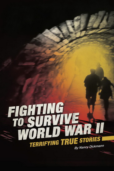 Fighting to Survive World War II - NANCY DICKMANN - ERIC BRAUN