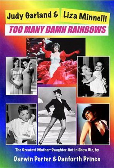 Judy Garland & Liza Minnelli: Too Many Damn Rainbows - DARWIN PORTER - DANFORTH PRINCE