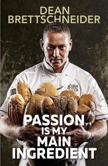 Passion is My Main Ingredient - DEAN BRETTSCHNEIDER