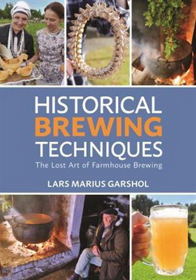 Historical Brewing Techniques: The Lost Art of Farmhouse Brewing - LARS MARIUS GARSHOL