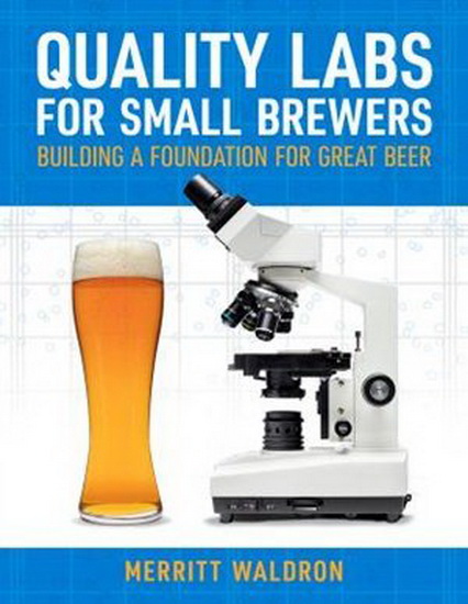 Quality Labs for Small Brewers: Building a Foundation for Great Beer - MERRITT WALDRON