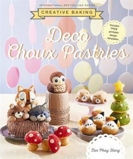Creative Baking: Deco Choux Pastry - TAN PHAY SHING