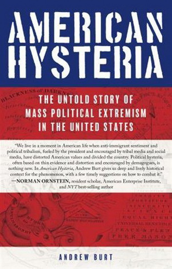 American Hysteria: The Untold Story of Mass Political Extremism in the United States - ANDREW BURT