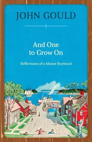 And One to Grow On: Reflections of a Maine Boyhood - JOHN GOULD