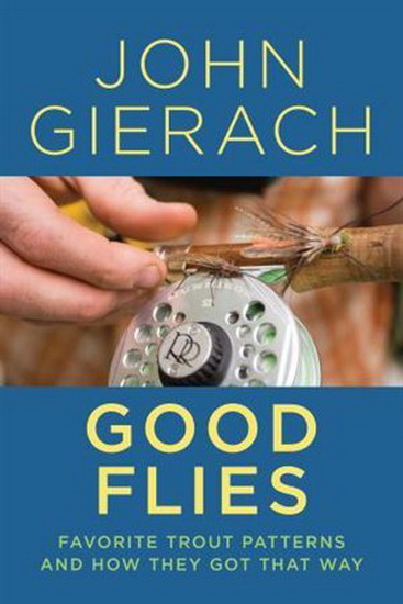 Good Flies: Favorite Trout Patterns and How They Got That Way - JOHN GIERACH