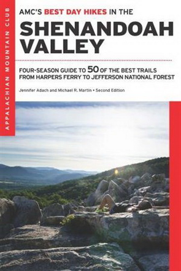 AMC&#39;s Best Day Hikes in the Shenandoah Valley: Four-Season Guide to 50 of the Best Trails from Harpers Ferry to Jefferson National Forest, Second Edition - JENNIFER ADACH - MICHAEL R. MARTIN