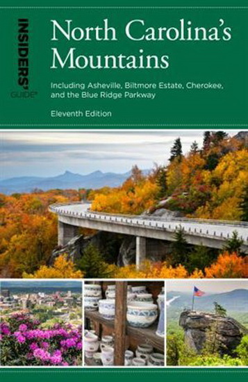 Insiders' Guide® to North Carolina's Mountains: Including Asheville, Biltmore Estate, Cherokee, and the Blue Ridge Parkway, Eleventh Edition - CONSTANCE E. RICHARDS - KENN L. RICHARDS