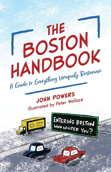 The Boston Handbook: A Guide to Everything Uniquely Bostonian - JOHN POWERS - PETER WALLACE
