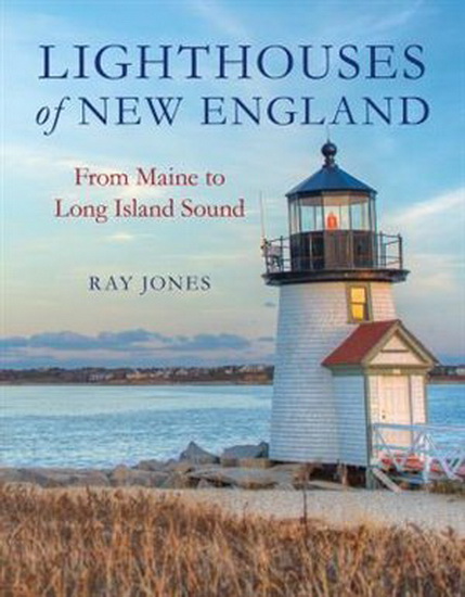 Lighthouses of New England: From Maine to Long Island Sound - RAY JONES