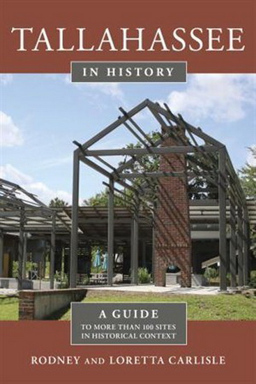 Tallahassee in History: A Guide to More than 100 Sites in Historical Context - RODNEY CARLISLE - LORETTA CARLISLE